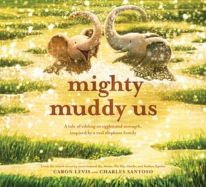 Mighty Muddy Us by Caron Levis