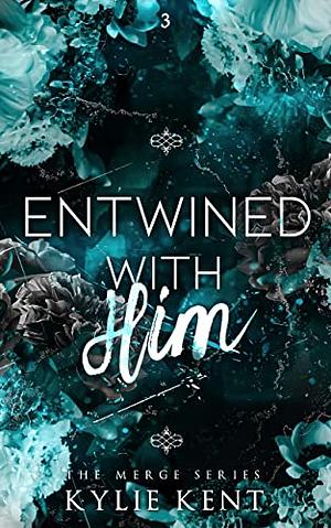 Entwined With Him by Kylie Kent