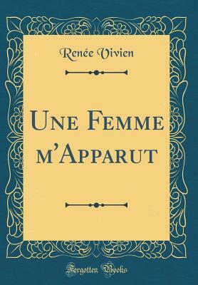 Une Femme m'Apparut (Classic Reprint) by Ren'e Vivien