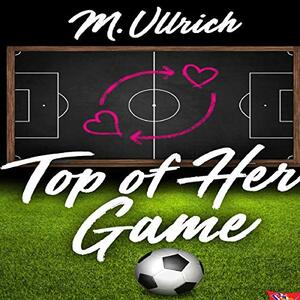 Top of Her Game by M. Ullrich
