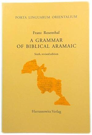 Grammar of Biblical Aramaic by Franz Rosenthal