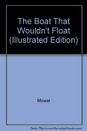 The Boat that Wouldn't Float by Farley Mowat