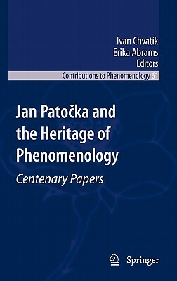 Jan Pato&#269;ka and the Heritage of Phenomenology: Centenary Papers by 