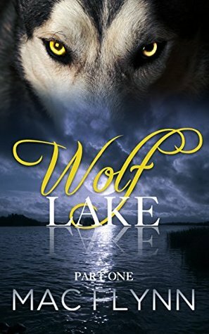 Wolf Lake: Part 1 by Mac Flynn