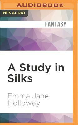 A Study in Silks by Emma Jane Holloway