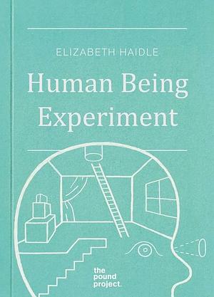 Human Being Experiment by Elizabeth Haidle