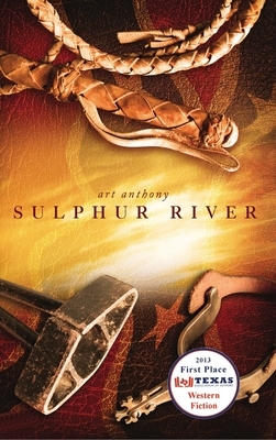Sulphur River: Western Historical Fiction Civil War Reconstruction by Art Anthony