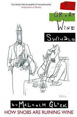 The Great Wine Swindle by Malcolm Gluck