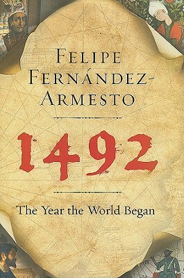 1492: The Year the World Began by Felipe Fernández-Armesto