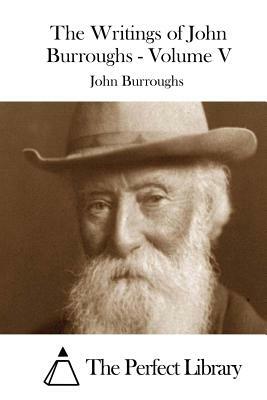 The Writings of John Burroughs - Volume V by John Burroughs