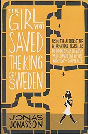 The Girl Who Saved the King of Sweden by Jonas Jonasson