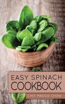 Easy Spinach Cookbook by Chef Maggie Chow