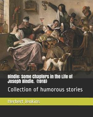 Bindle: Some Chapters in the Life of Joseph Bindle. (1918): Collection of Humorous Stories by Herbert Jenkins