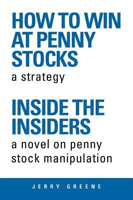 How to Win at Penny Stocks: Inside the Insiders by Jerry Greene