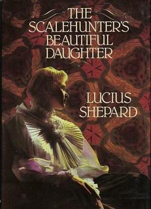 The Scalehunter's Beautiful Daughter by Lucius Shepard