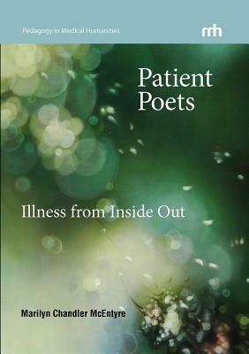 Patient Poets: Illness from Inside Out by Marilyn Chandler McEntyre