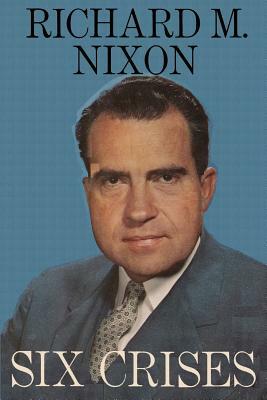 Six Crises by Richard M. Nixon