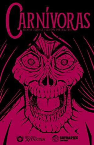 Carnívoras - Relatos zombies escritos por mujeres by Carolina Bustos Pino, Eva Van Kreimmer, Natalie Israyy, Connie Tapia Monroy, Mabel Barnes, Verónica Arévalo Gutiérrez, Berna Ojeda Labourdette, Dan Guajars, Cristina Mars, Jean Véliz D'Angelo, Sofía Ramos Wong