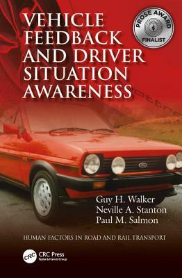 Vehicle Feedback and Driver Situation Awareness by Guy H. Walker, Neville A. Stanton, Paul M. Salmon
