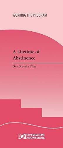 A Lifetime of Abstinence: One Day at a Time by Overeaters Anonymous