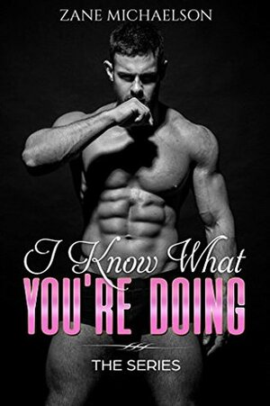 I Know What You're Doing: The Whole Story by Zane Michaelson