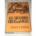 All creatures great and small by Daniel P. Mannix