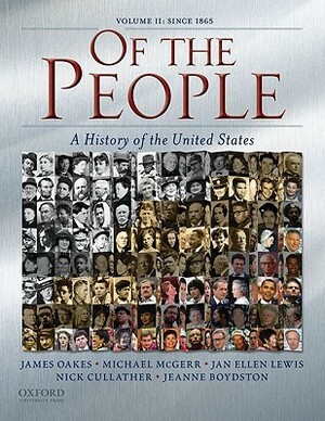 Of the People: A History of the United States: Volume I: to 1877 by Michael E. McGerr, Jan Ellen Lewis, James Oakes, Nick Cullather, Jeanne Boydston