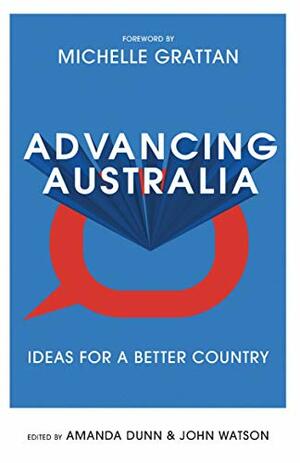 Advancing Australia: Ideas for a Better Country by John Watson, Amanda Dunn