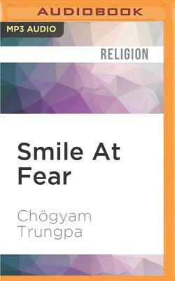 Smile at Fear: Awakening the True Heart of Bravery by Chögyam Trungpa