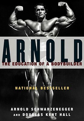 Arnold: The Education of a Bodybuilder by Arnold Schwarzenegger, Douglas Kent Hall