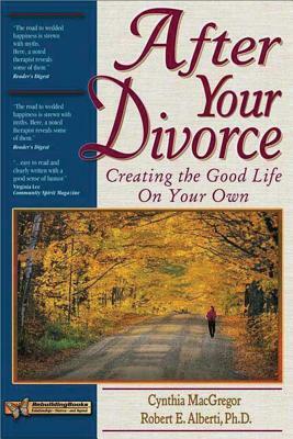 After Your Divorce: Creating the Good Life on Your Own by Cynthia MacGregor, Robert Alberti