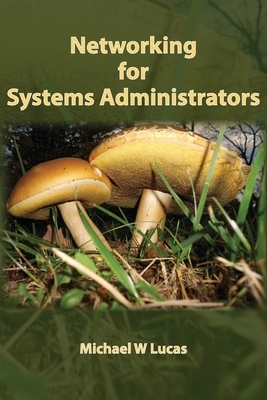 Networking for Systems Administrators by Michael W. Lucas