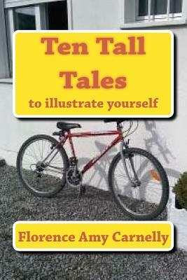 Ten Tall Tales: to illustrate yourself by Florence Amy Carnelly