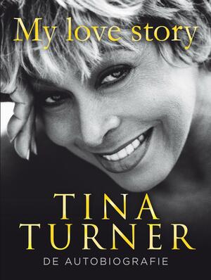 My love story: De autobiografie by Tina Turner