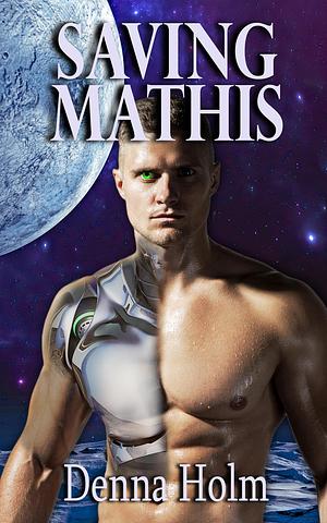 Saving Mathis by Denna Holm, Denna Holm