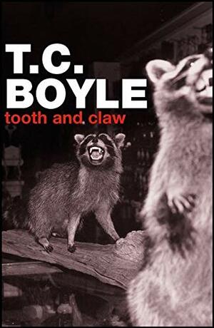 Tooth and claw by T.C. Boyle