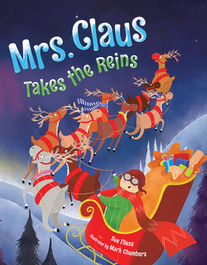 Mrs. Claus Takes the Reins by Sue Fliess, Mark Chambers
