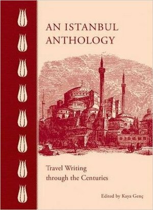 An Istanbul Anthology: Travel Writing Through the Centuries by Kaya Genç