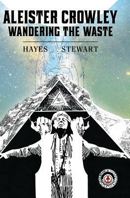 Aleister Crowley: Wandering the Waste by Martin Hayes