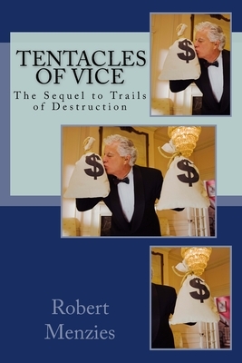 Tentacles of Vice: The Sequel to Trails of Destruction by Robert Menzies