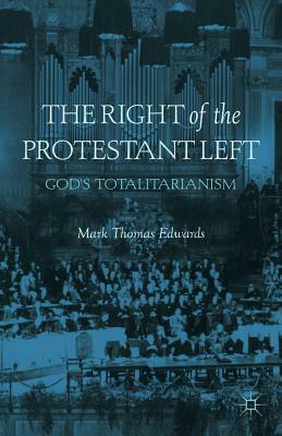 The Right of the Protestant Left: God's Totalitarianism by M. Edwards