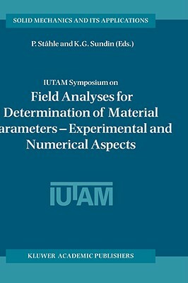 Iutam Symposium on Field Analyses for Determination of Material Parameters -- Experimental and Numerical Aspects: Proceedings of the Iutam Symposium H by 