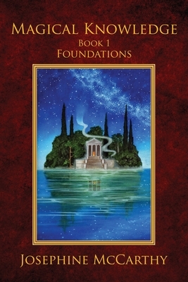 Magical Knowledge I: Foundations: the Lone Practitioner by Josephine McCarthy