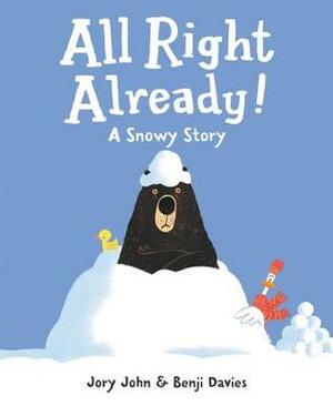 All Right Already!: A Snowy Story by Benji Davies, Jory John