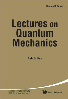 Lectures on Quantum Mechanics (Second Edition) by Ashok Das