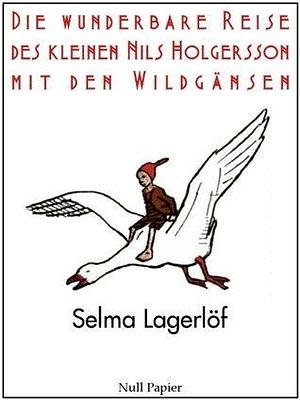 Die wunderbare Reise des kleinen Nils Holgersson mit den Wildgänsen: by Selma Lagerlöf, Selma Lagerlöf