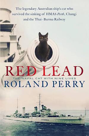 Red Lead - The Naval Cat with Nine Lives by Roland Perry