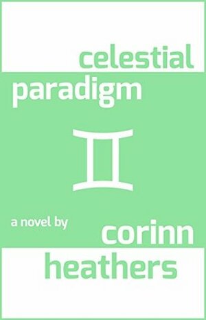 celestial paradigm by Corinn Heathers