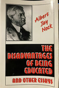 The Disadvantages of Being Educated & Other Essays by Albert Jay Nock
