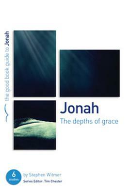 Jonah: The Depths of Grace: 6 Studies for Individuals or Groups by Stephen Witmer